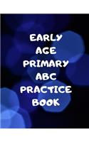 Early Age Primary ABC Practice Book: Beginner's English Handwriting Book 110 Pages of 8.5 Inch X 11 Inch Wide and Intermediate Lines with Pages for Each Letter! Learn Skills by Doing!