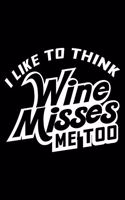 I like to think wine misses me too: 6" x 9" 120 pages blank Journal I 6x9 Sketch Notebook I Diary I Journaling I Planner I wine lovers I wine drinkers