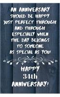 An Anniversary should be perfect when the day belongs to someone as special as you Happy 34th Anniversary