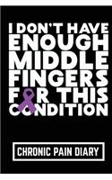 I Don't Have Enough Middle Fingers For This Condition Chronic Pain Diary: Chronic Pain Tracker to Log Fibromyalgia Pain Details Such as Location, Symptoms, Triggers and Relief Measures - Fibromyalgia Journal