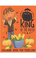 King of the Patch - Coloring Book For Toddlers