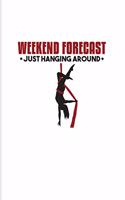 Weekend Forecast Just Hanging Around: Funny Aerial Dancing Quote 2020 Planner - Weekly & Monthly Pocket Calendar - 6x9 Softcover Organizer - For Dancer & Gymnast Fans