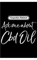 Composition Notebook: Funny CBD Dealer Quote CBD Seller Joke Ask Me about CBD Oil Journal/Notebook Blank Lined Ruled 6x9 100 Pages