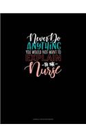 Never Do Anything You Would Not Want To Explain To The Nurse: Cornell Notes Notebook(886 Cornell Notes Notebook)
