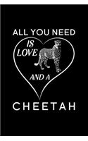 All You Need Is Love And A Cheetah: Blank Lined Journal Notebook, 6" x 9", Cheetah journal, Cheetah notebook, Ruled, Writing Book, Notebook for Cheetah lovers, International Cheetah Da