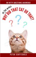 Why in the World Did That Cat Do That?
