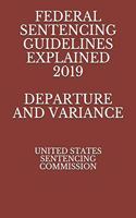 Federal Sentencing Guidelines Explained 2019 Departure and Variance