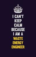 I Can't Keep Calm Because I Am A Waste Energy Engineer: Motivational and inspirational career blank lined gift notebook with matte finish