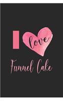 I Love Funnel Cake: Line Journal, Diary Or Notebook For cake lover. 110 Story Paper Pages. 6 in x 9 in Cover.