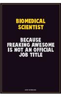 Biomedical Scientist, Because Freaking Awesome Is Not An Official Job Title