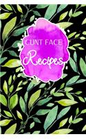 Cunt Face Recipes: Blank Recipe Journal to Write In. When You In Love With Cooking, Spring and Blossom Leaves and Floral.(4 Blossom Recipes)