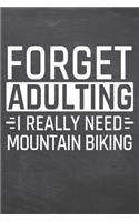 Forget Adulting I Really Need Mountain Biking