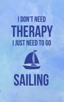 I Don't Need Therapy I Just Need To Go Sailing
