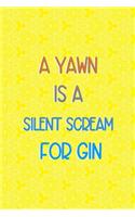 A Yawn Is A Silent Scream For Gin