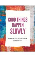 Good Things Happen Slowly: A Planner, Journal & Tracker for Improving Your Mental Health, Coping Skills for Families