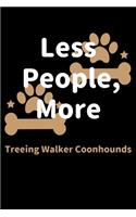 Less People, More Treeing Walker Coonhounds: Journal (Diary, Notebook) Funny Dog Owners Gift for Treeing Walker Coonhound Lovers
