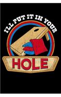 I'll Put It In Your Hole: Cute & Funny I'll Put It In Your Hole Cornhole Pun Bean Bag Blank Composition Notebook for Journaling & Writing (120 Lined Pages, 6" x 9")