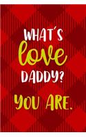 What's Love Daddy? You Are.