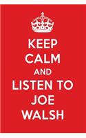 Keep Calm and Listen to Joe Walsh: Joe Walsh Designer Notebook