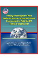 History and Analysis of Mine Resistant Ambush Protected (Mrap) Procurement to Fight the Ied Threat in the Iraq War, Applicability of the Law of Requisite Variety in Major Military System Acquisition