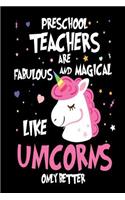 Preschool Teachers are Fabulous and Magical Like Unicorns Only Better: Best Pre-K Teacher Ever Unicorn Gift Notebook