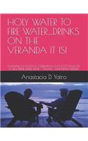 Holy Water to Fire Water...Drinks on the Veranda It Is!: Fountain of Youth & Celebration Too! 1037 Naughty & Nice Drink Elixirs Raw - Vegan - Flexitarian Friendly