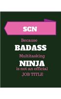 SCN Because Badass Multitasking Ninja Is Not An Official Job Title: Supervisory Clinical Nurse - 120 Pages Blank Notebook; cheap gift idea