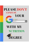 Please Don't Confuse Your Google Search With My NUTRITION Degree