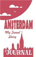 Amsterdam - My Travel Story Journal: Travel Story Notebook to Note Every Trip to a Traveled City