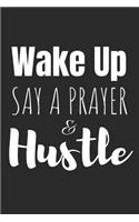 Wake Up, Say a Prayer & Hustle!: Blank Lined Writing Journal Notebook Diary 6x9