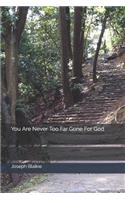 You Are Never Too Far Gone for God