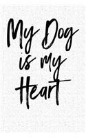 My Dog Is My Heart: A 6x9 Inch Matte Softcover Notebook Journal with 120 Blank Lined Pages and an Animal Loving Pet Dog Owner Cover Slogan