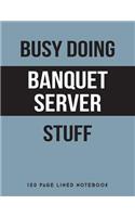 Busy Doing Banquet Server Stuff: 150 Page Lined Notebook