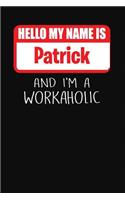 Hello My Name Is Patrick: And I'm a Workaholic Lined Journal College Ruled Notebook Composition Book Diary