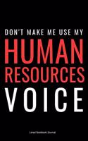 Don't Make Me Use My Human Resources Voice: 6x9 Wide Ruled Lined Journal Notebook Gifts for Human Resources Professionals, Funny Hr Gag Gifts for Work/coworker/employee Appreciation