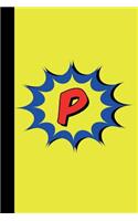 P: Superhero Comic Book Monogram Initial Letter P Blank Lined Notebook Journal