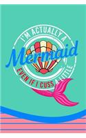 I'm Actually a Mermaid Even If I Cuss a Little: Pretty Journal for Girls