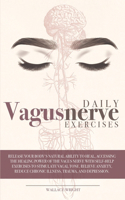 Daily Vagus Nerve Exercises: Release Your Body's Natural Ability to Heal, Accessing the Healing Power of the Vagus Nerve with Self-Help Exercises to Stimulate Vagal Tone. Reliev