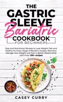 The Gastric Sleeve Bariatric Cookbook for Beginners