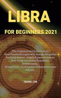 Libra For Beginners 2021: The cryptocurrency revolution: How Facebook crypto will change the global banking system, detailed instructions on how to use it to make Payments, I