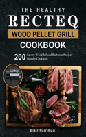 The Healthy RECTEQ Wood Pellet Grill Cookbook: 200 Savory Wood-Infused Barbecue Recipes (Healthy Cookbook)