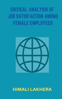 Critical Analysis of Job Satisfaction Among Female Employees