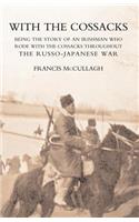 With the Cossacks. Being the Story of an Irishman Who Rode with the Cossacks Throughout the Russo-Japanese War