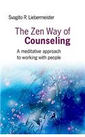 Zen Way of Counseling, The – A meditative approach to working with people: A Meditative Approach to Working with People