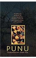 Punu: Yankunytjatjara Plant Use: Traditional Methods of Preparing Foods, Medicines, Utensils and Weapons from Native Plants