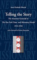 Telling the Story: The Armenian Genocide in the Pages of The New York Times and Missioniary Herald, 1914-1918