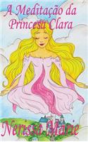 A Meditação da Princesa Clara (historia infantil, livros infantis, livros de crianças, livros para bebês, livros paradidáticos, livro infantil ilustrado, literatura infantil, livros infantis, juvenil)
