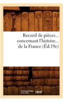 Recueil de Pièces Concernant l'Histoire de la France (Éd.19e)