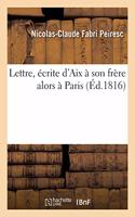 Lettre, Écrite d'Aix À Son Frère Alors À Paris, Dans Laquelle Il Donne Des Détails Sur Une Visite