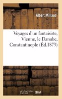 Voyages d'Un Fantaisiste, Vienne, Le Danube, Constantinople